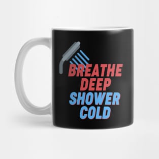 Breathe Deep, Shower cold - Wim Hof Inspired Mug